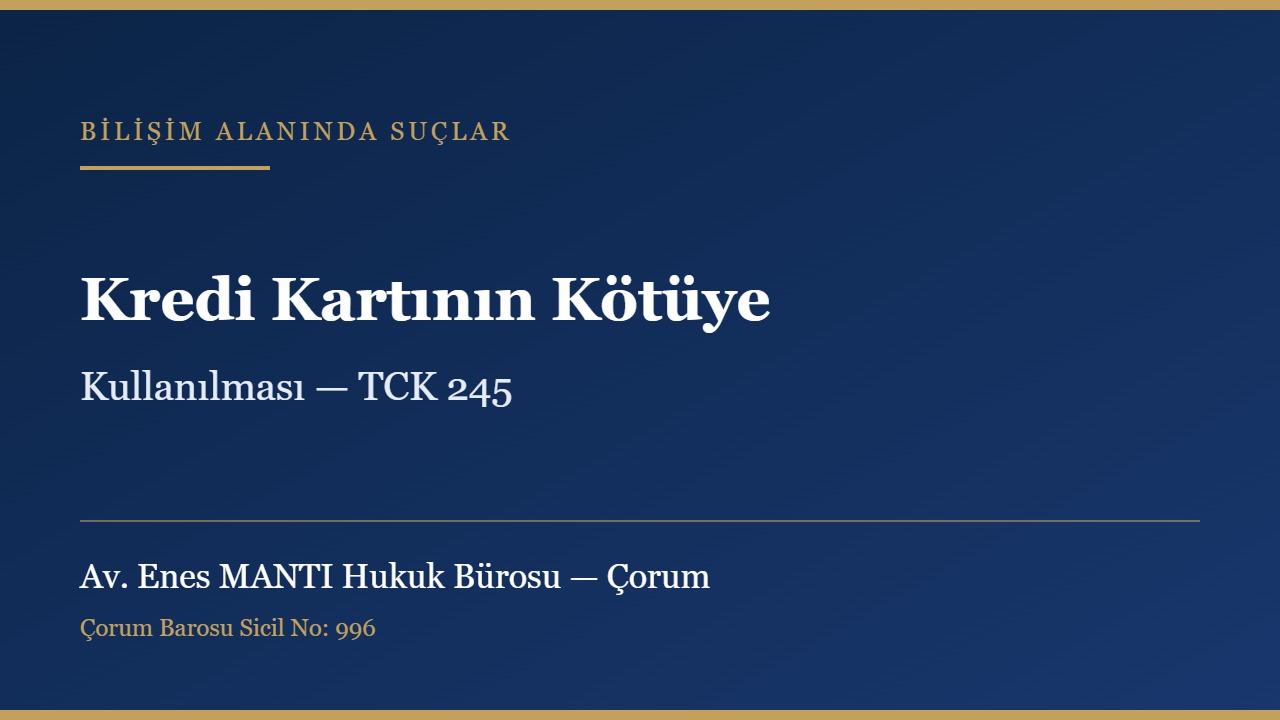 Kredi kartının kötüye kullanılması ve TCK 245 konulu kapak görseli — Av. Enes MANTI Hukuk Bürosu, Çorum ceza avukatı