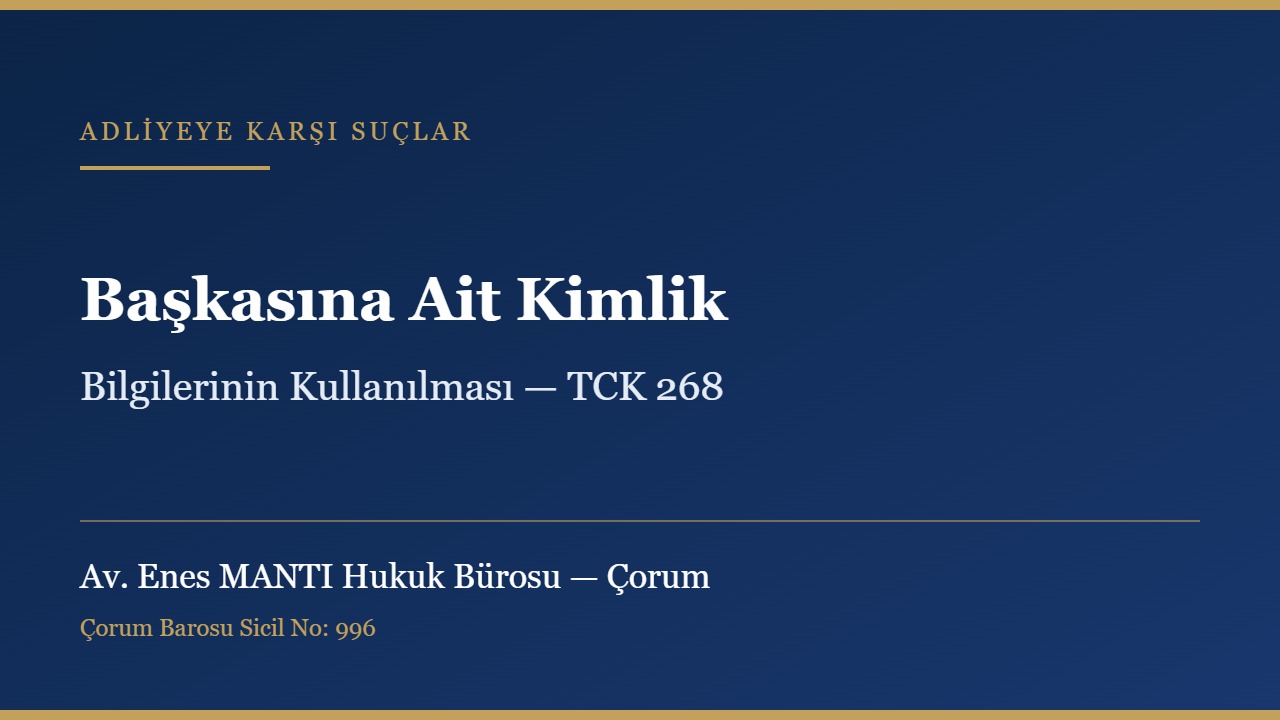 Başkasına ait kimlik bilgilerinin kullanılması suçu ve TCK 268 konulu kapak görseli — Av. Enes MANTI Hukuk Bürosu, Çorum ceza avukatı