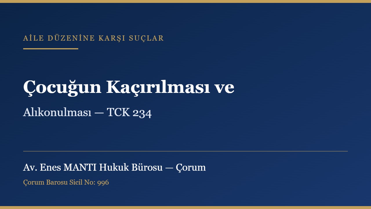 Çocuğun kaçırılması ve alıkonulması suçu ve TCK 234 konulu kapak görseli — Av. Enes MANTI Hukuk Bürosu, Çorum ceza avukatı