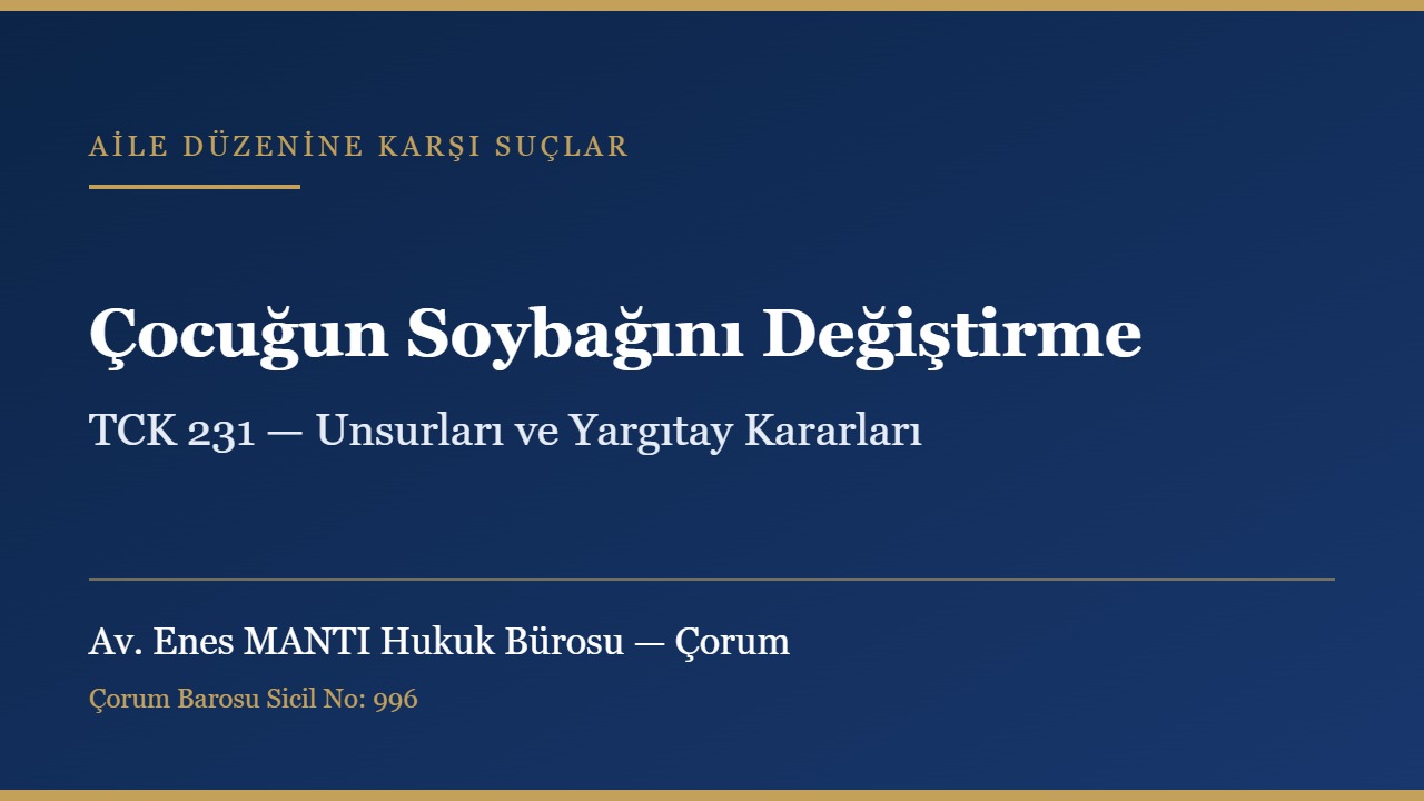 Çocuğun soybağını değiştirme suçu ve TCK 231 konulu kapak görseli — Av. Enes MANTI Hukuk Bürosu, Çorum ceza avukatı