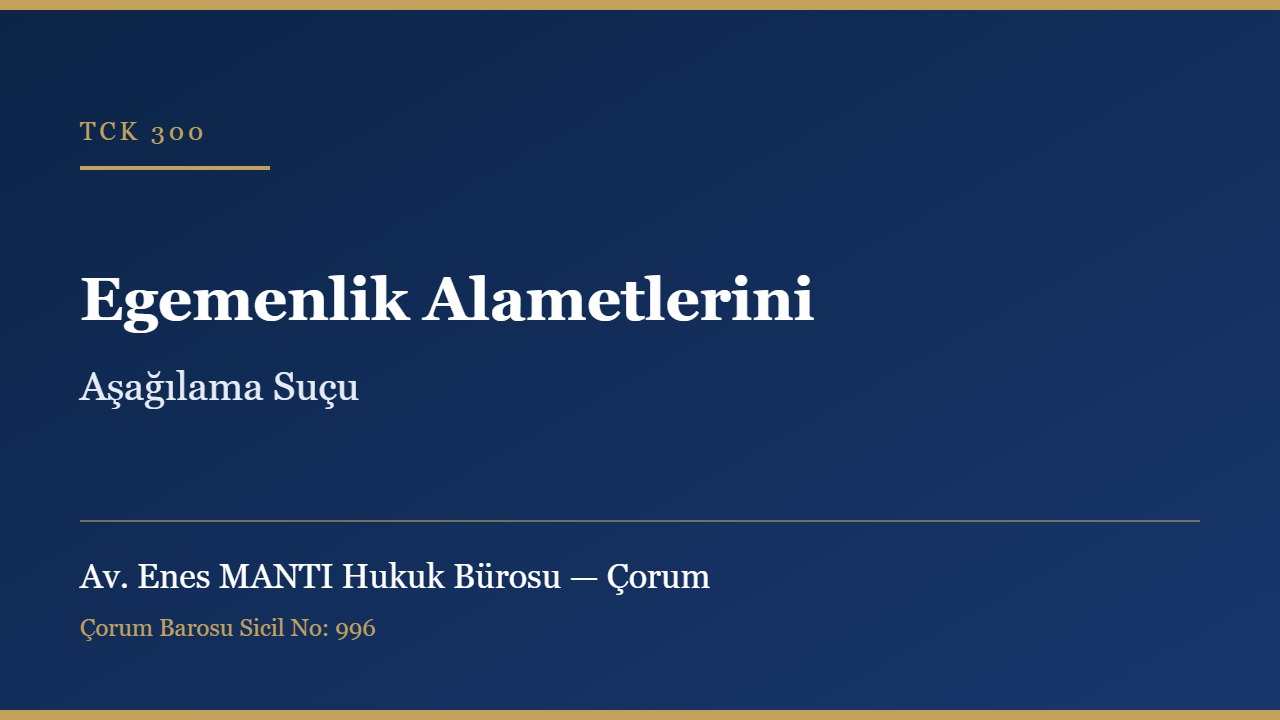 Devletin egemenlik alametlerini aşağılama suçu TCK 300 konulu görsel