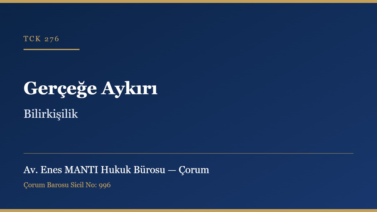 Gerçeğe aykırı bilirkişilik suçu TCK 276 Çorum ceza avukatı