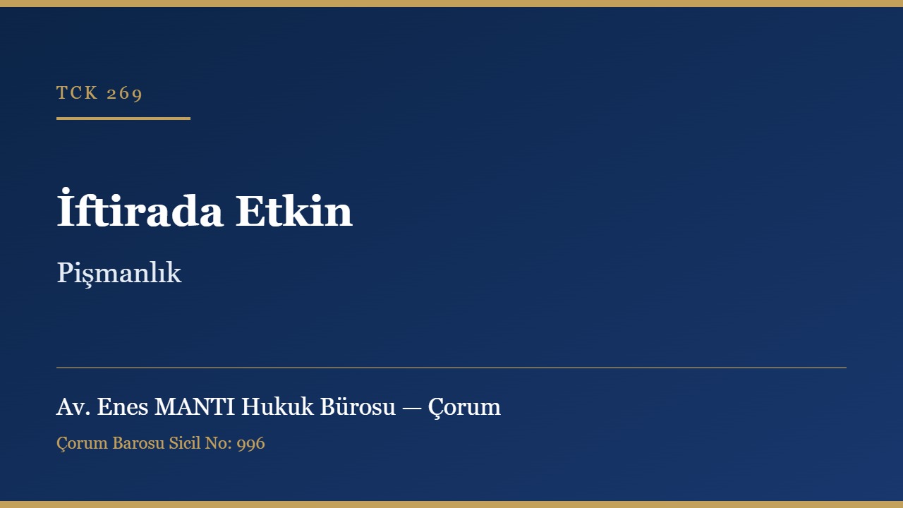 İftirada etkin pişmanlık TCK 269 Çorum ceza avukatı