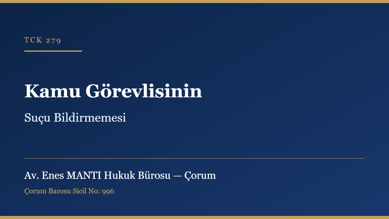 Kamu görevlisinin suçu bildirmemesi TCK 279 Çorum ceza avukatı