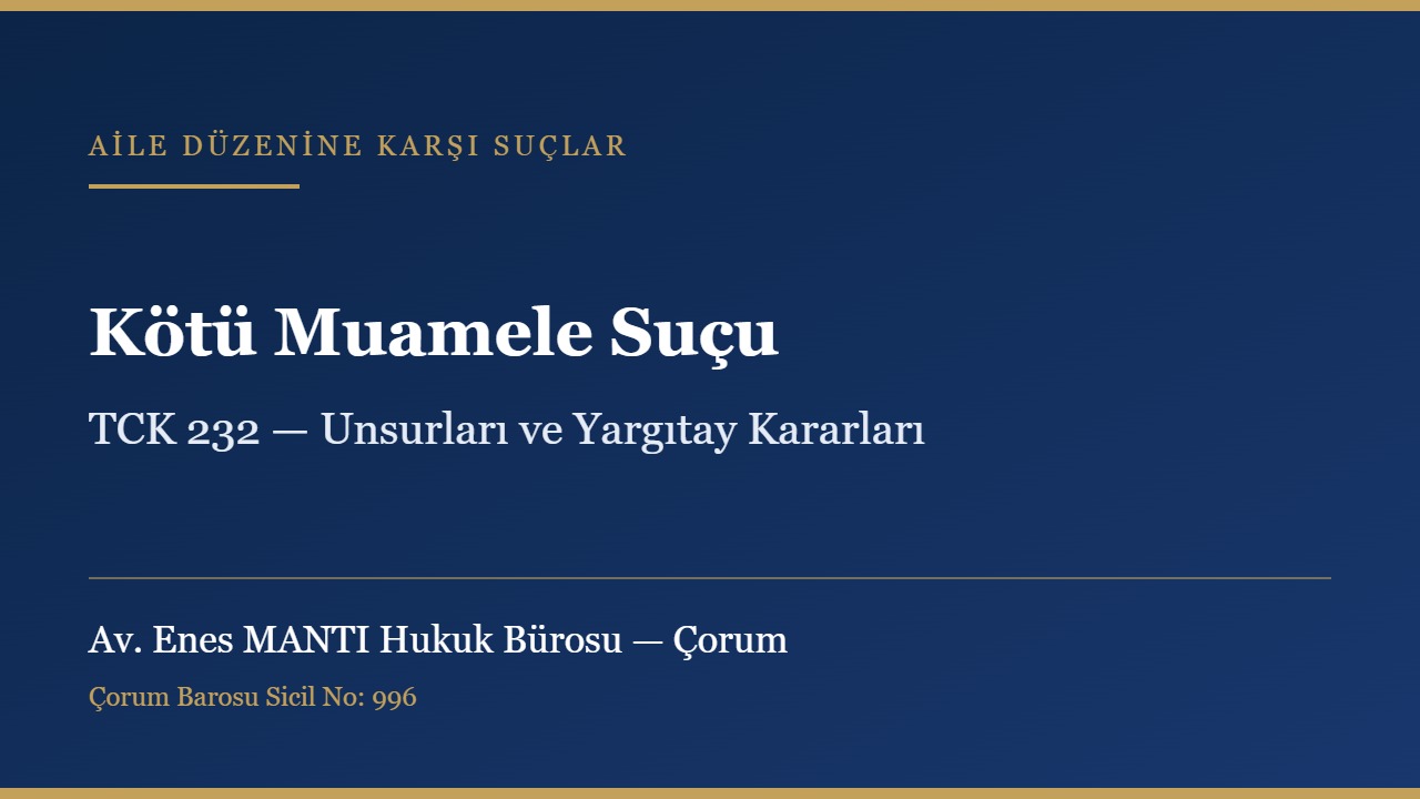 Kötü muamele suçu ve TCK 232 konulu kapak görseli — Av. Enes MANTI Hukuk Bürosu, Çorum ceza avukatı