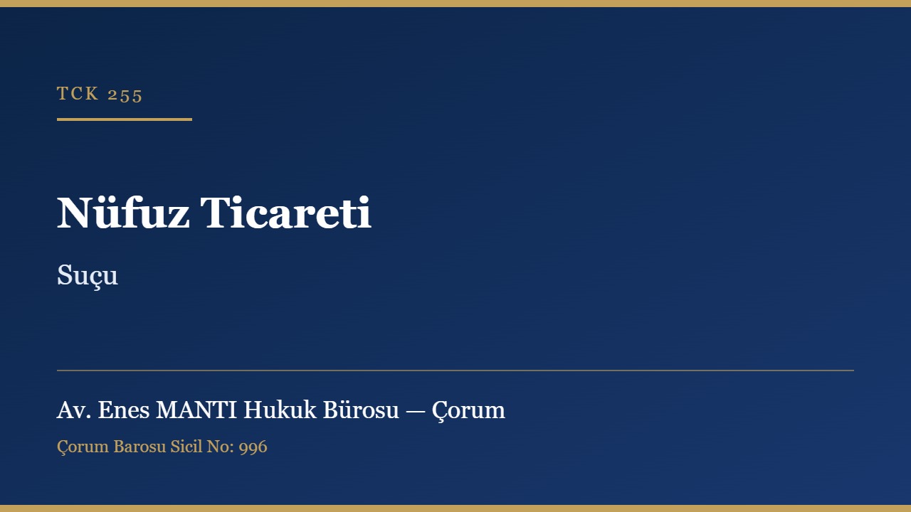 Nüfuz ticareti suçu TCK 255 Çorum ceza avukatı