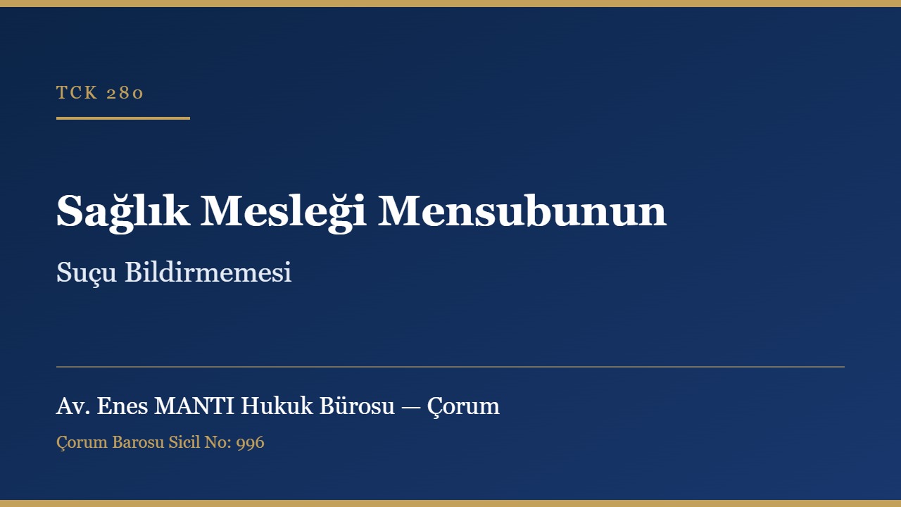 Sağlık mesleği mensubunun suçu bildirmemesi TCK 280 Çorum ceza avukatı