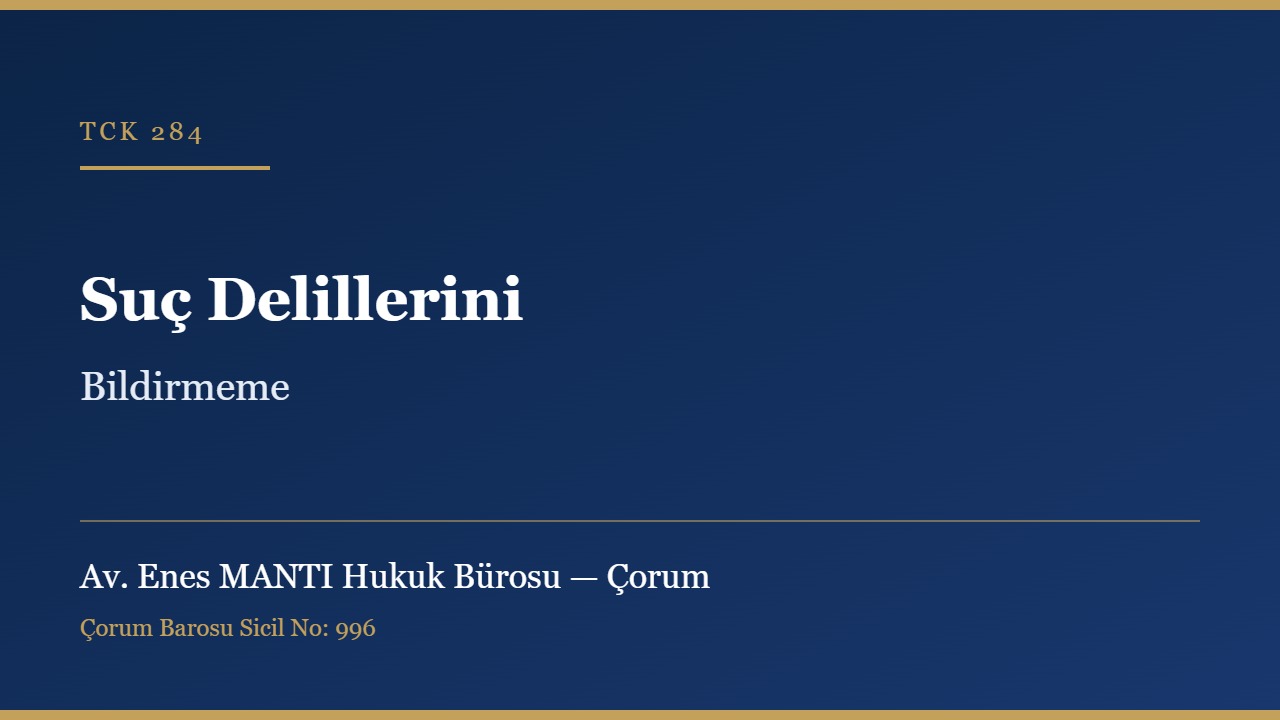 Tutuklu hükümlü veya suç delillerini bildirmeme TCK 284 Çorum ceza avukatı