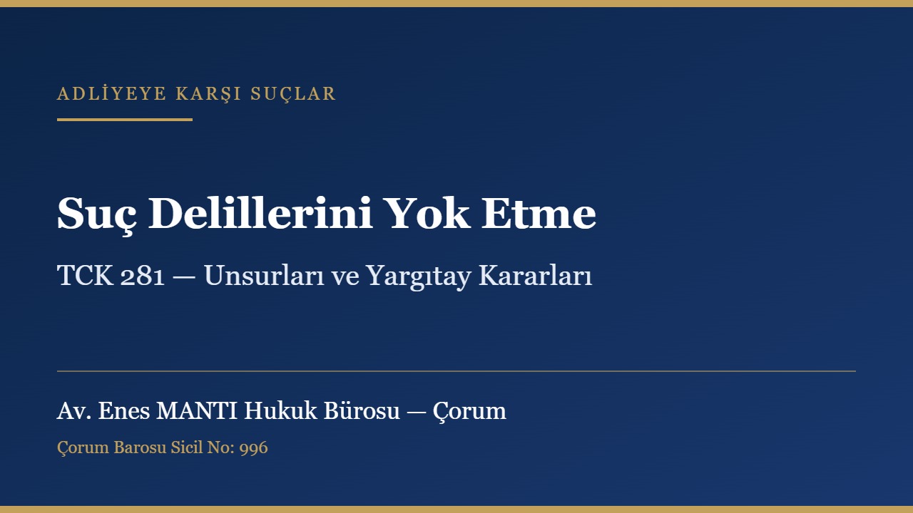 Suç delillerini yok etme ve gizleme suçu TCK 281 konulu kapak görseli — Av. Enes MANTI Hukuk Bürosu, Çorum ceza avukatı