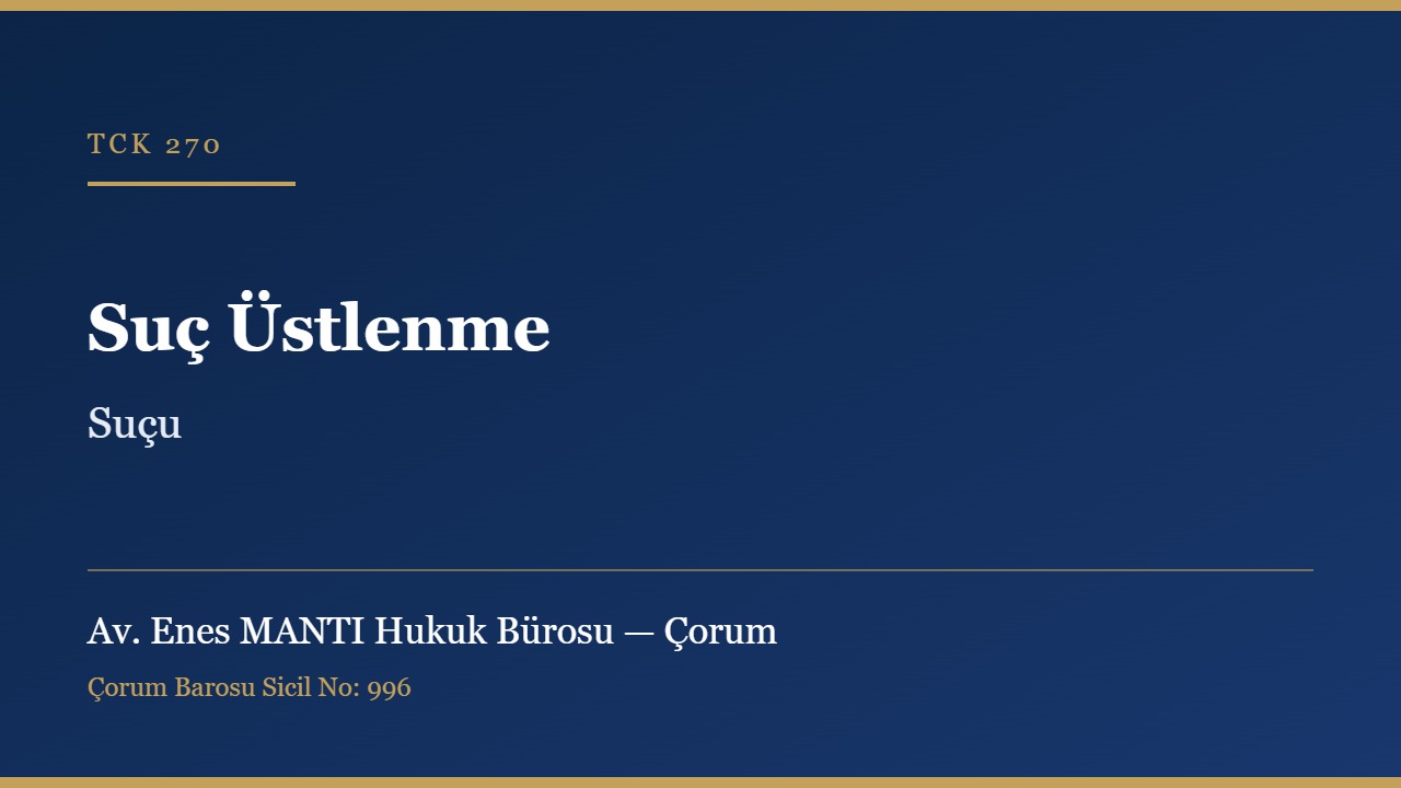 Suç üstlenme suçu TCK 270 Çorum ceza avukatı