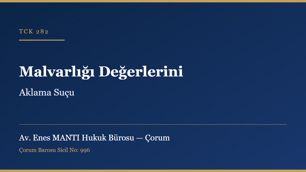 Suçtan kaynaklanan malvarlığı değerlerini aklama TCK 282 Çorum ceza avukatı