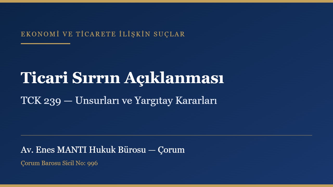 Ticari sırrın açıklanması suçu ve TCK 239 konulu kapak görseli — Av. Enes MANTI Hukuk Bürosu, Çorum ceza avukatı