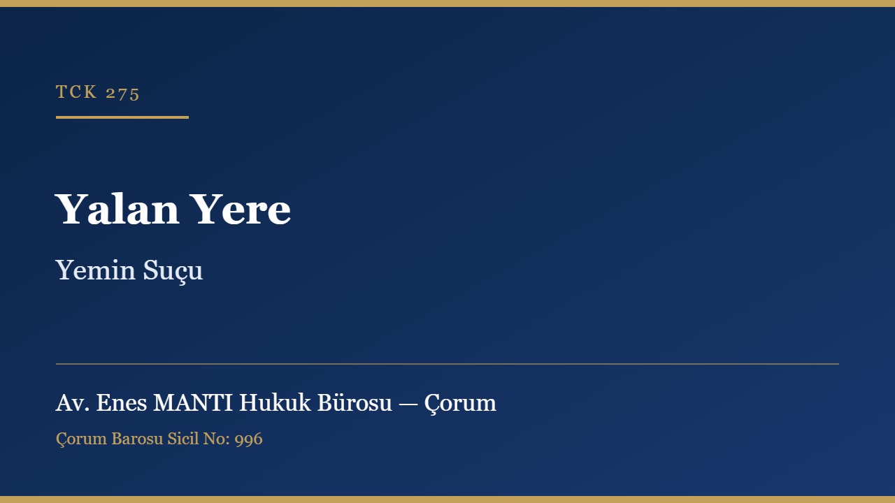 Yalan yere yemin suçu TCK 275 Çorum ceza avukatı