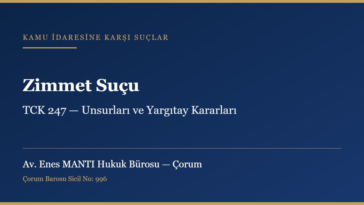 Zimmet suçu ve TCK 247 konulu kapak görseli — Av. Enes MANTI Hukuk Bürosu, Çorum ceza avukatı