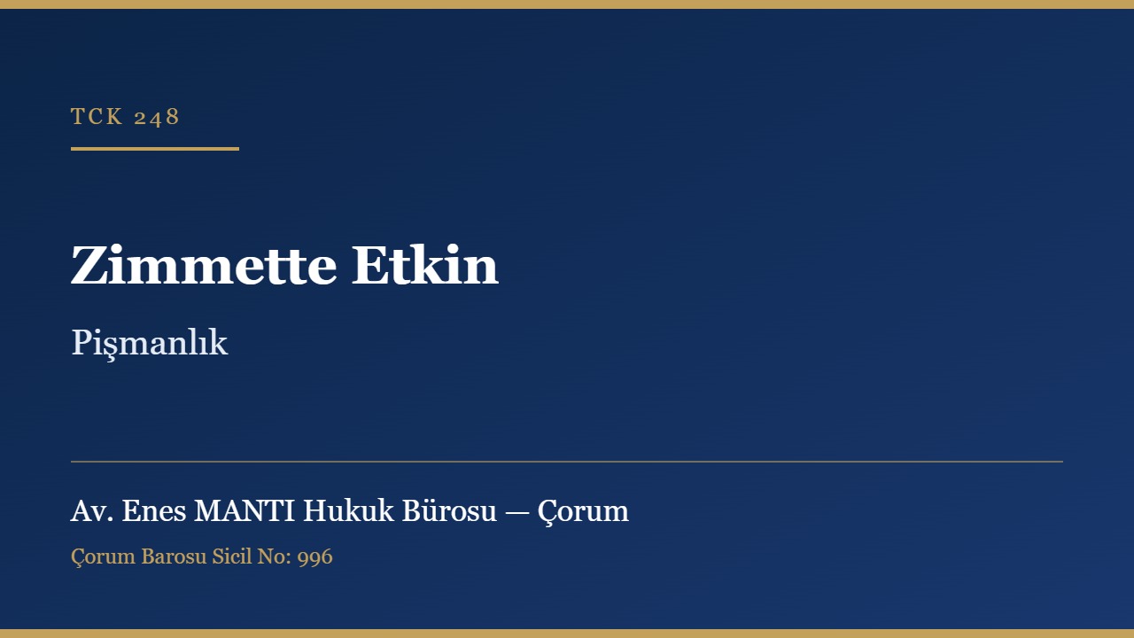 Zimmette etkin pişmanlık TCK 248 Çorum ceza avukatı